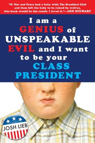 Book cover of Josh Lieb's 'I am a Genius of Unspeakable Evil and I want to be your Class President'