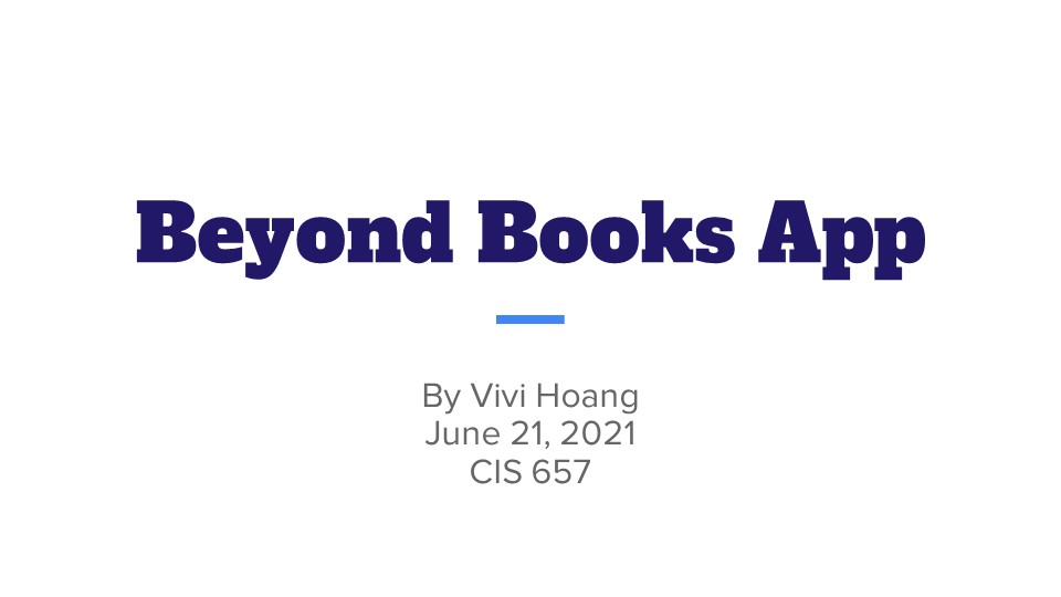 Title slide of slideshow: Beyond Books App by Vivi Hoang, June 21, 2021, CIS 657